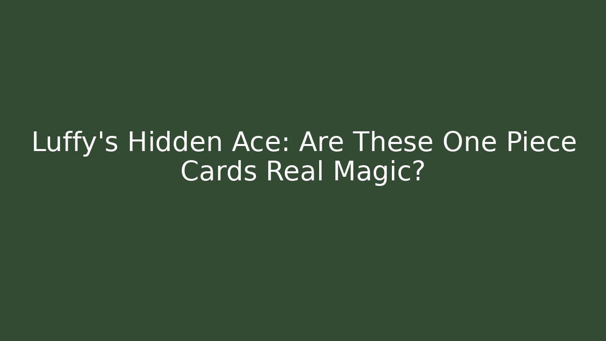 Luffy's Hidden Ace: Are These One Piece Cards Real Magic? - Buddy Program