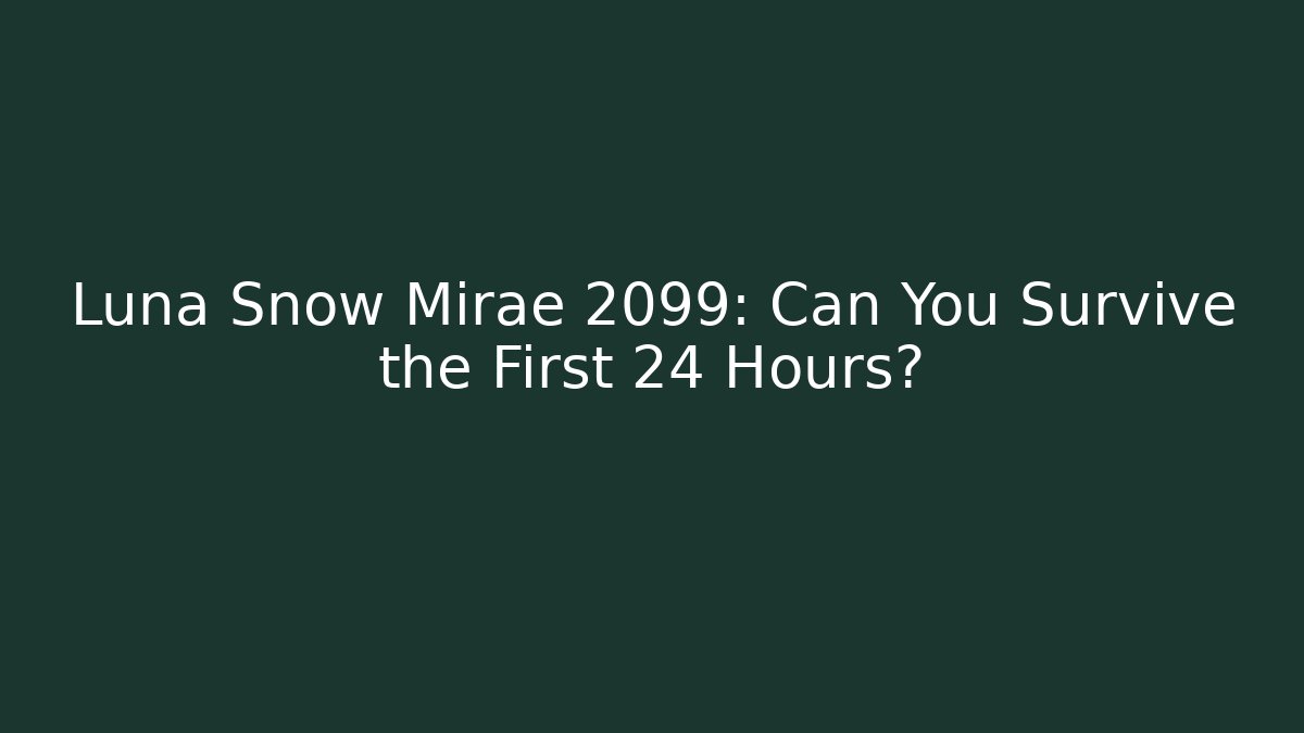 Luna Snow Mirae 2099: Can You Survive the First 24 Hours?