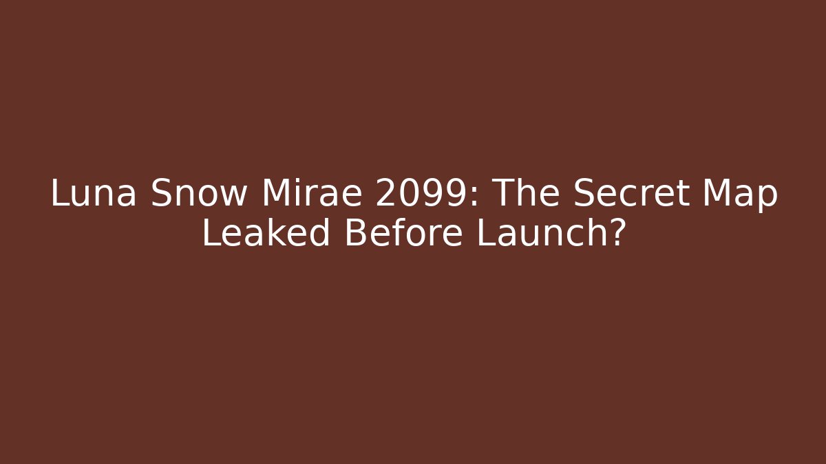Luna Snow Mirae 2099: The Secret Map Leaked Before Launch?