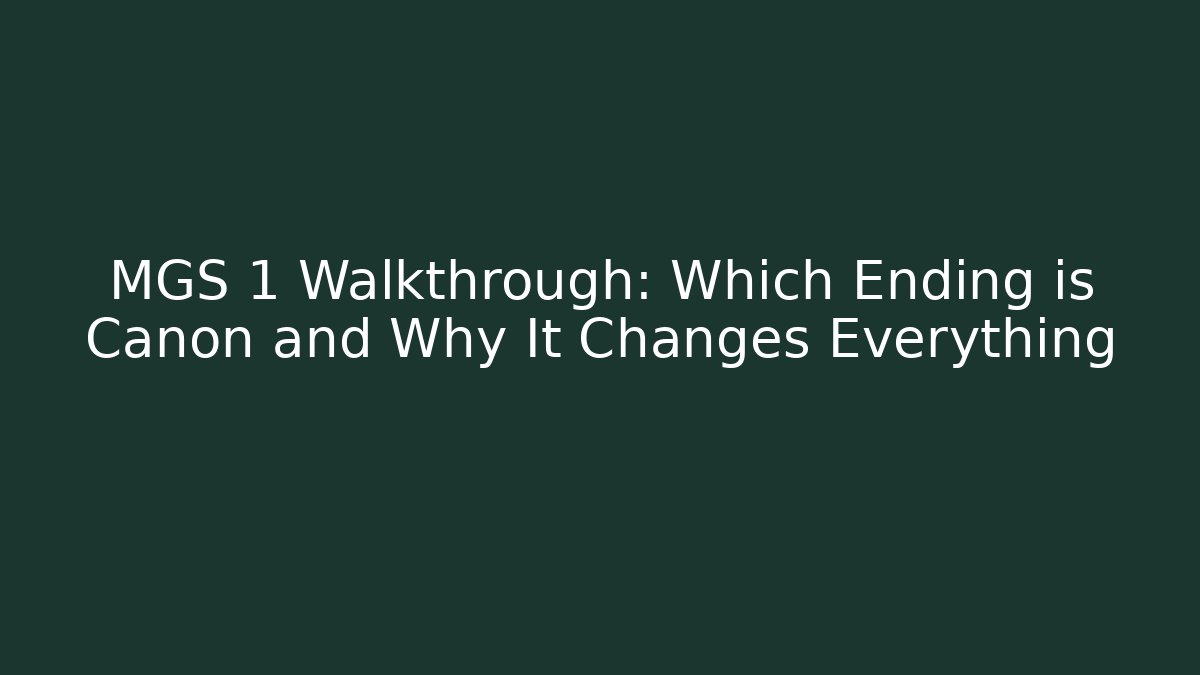 MGS 1 Walkthrough: Which Ending is Canon and Why It Changes Everything