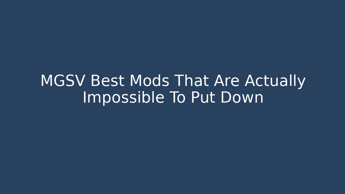 MGSV Best Mods That Are Actually Impossible To Put Down