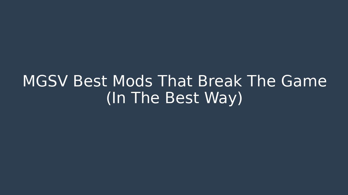 MGSV Best Mods That Break The Game (In The Best Way)