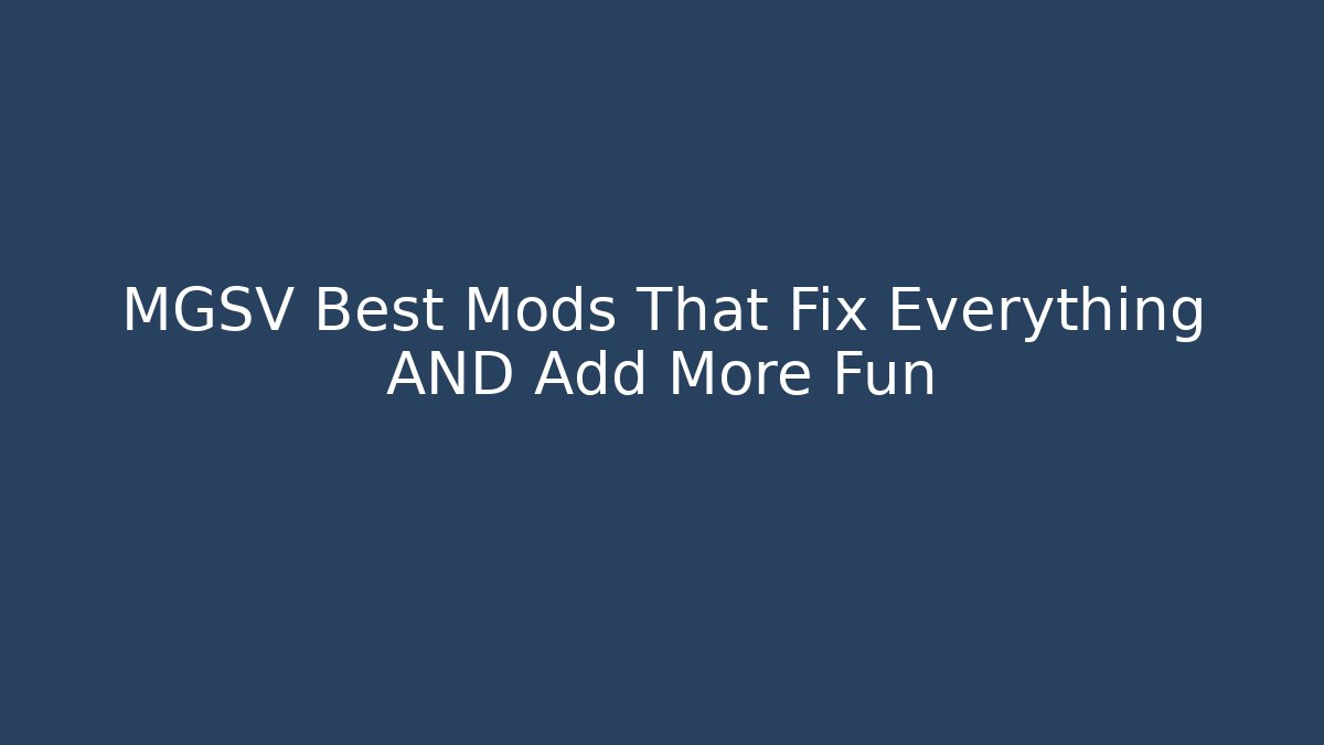 MGSV Best Mods That Fix Everything AND Add More Fun