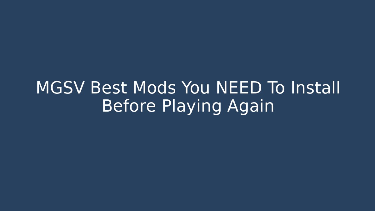 MGSV Best Mods You NEED To Install Before Playing Again