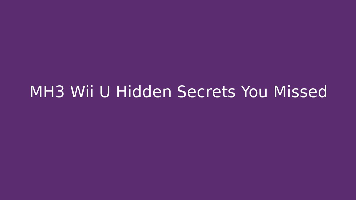 MH3 Wii U Hidden Secrets You Missed