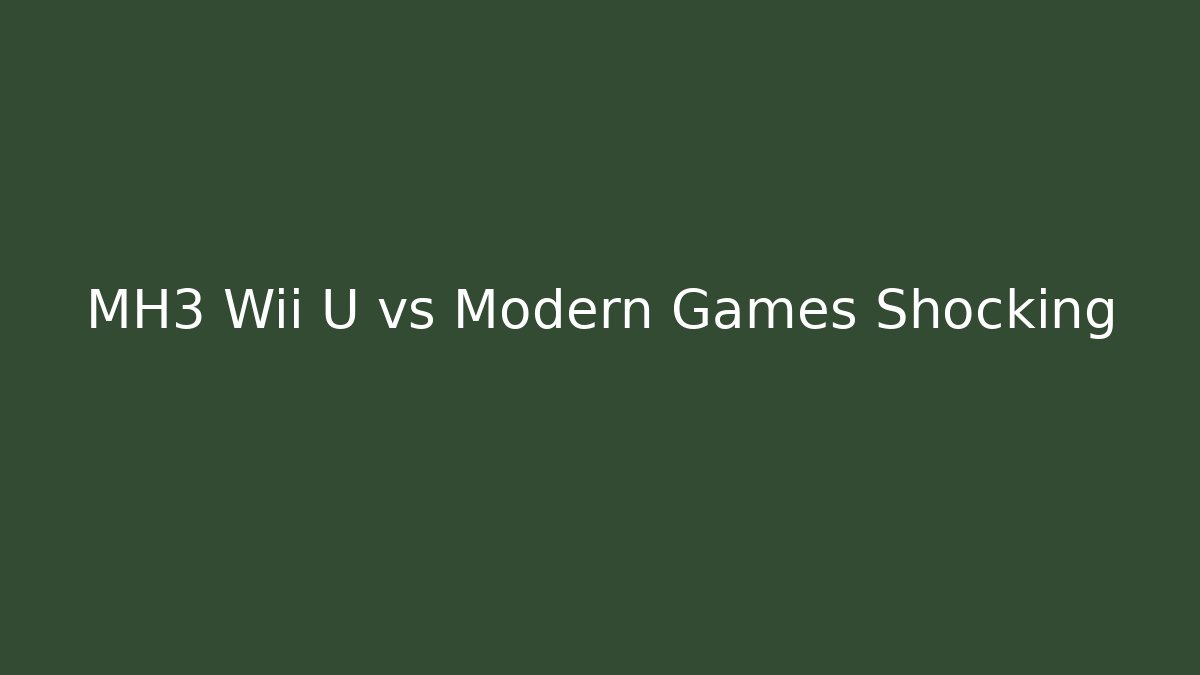 MH3 Wii U vs Modern Games Shocking - Buddy Program