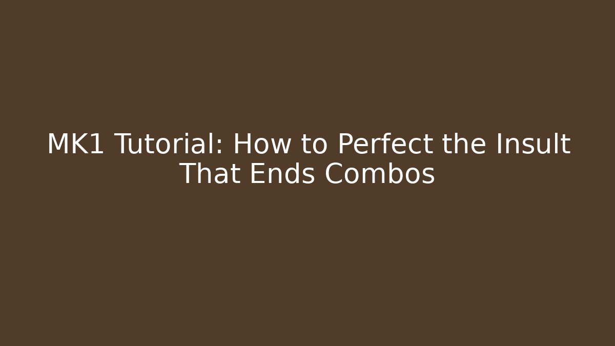 MK1 Tutorial: How to Perfect the Insult That Ends Combos
