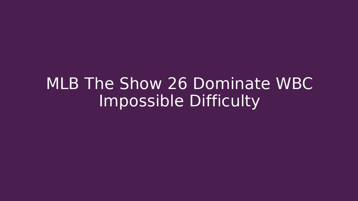 MLB The Show 26 Dominate WBC Impossible Difficulty - Buddy Program