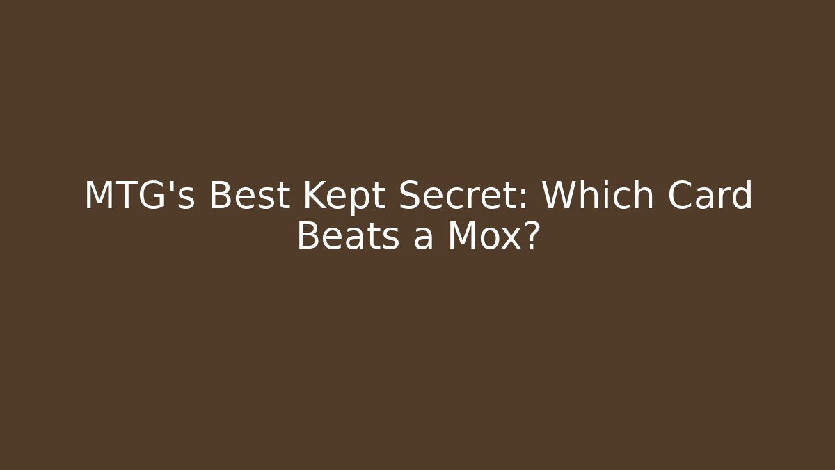 MTG's Best Kept Secret: Which Card Beats a Mox?