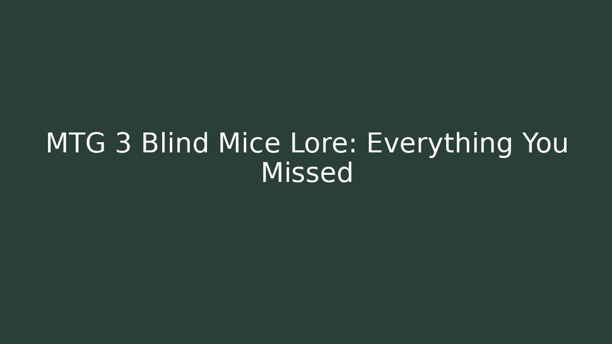 MTG 3 Blind Mice Lore: Everything You Missed - Buddy Program