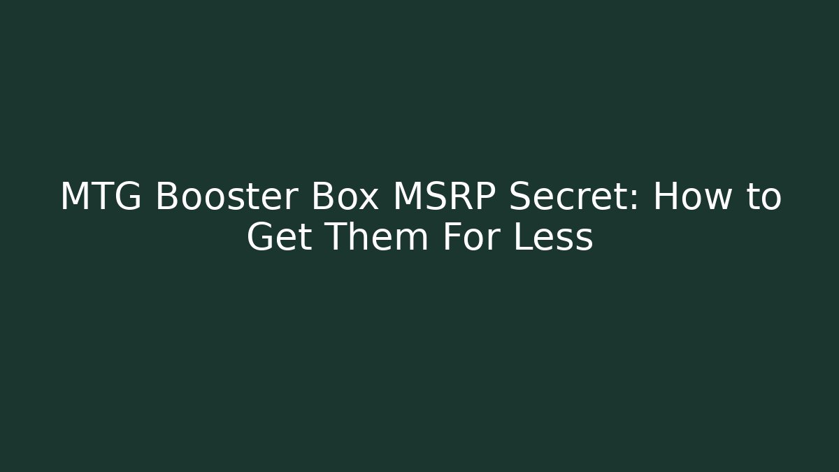 MTG Booster Box MSRP Secret: How to Get Them For Less
