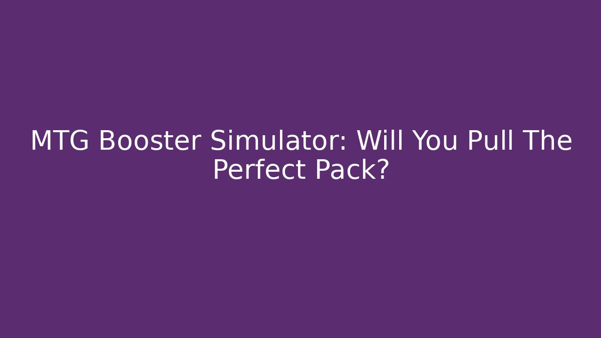 MTG Booster Simulator: Will You Pull The Perfect Pack? - Buddy Program