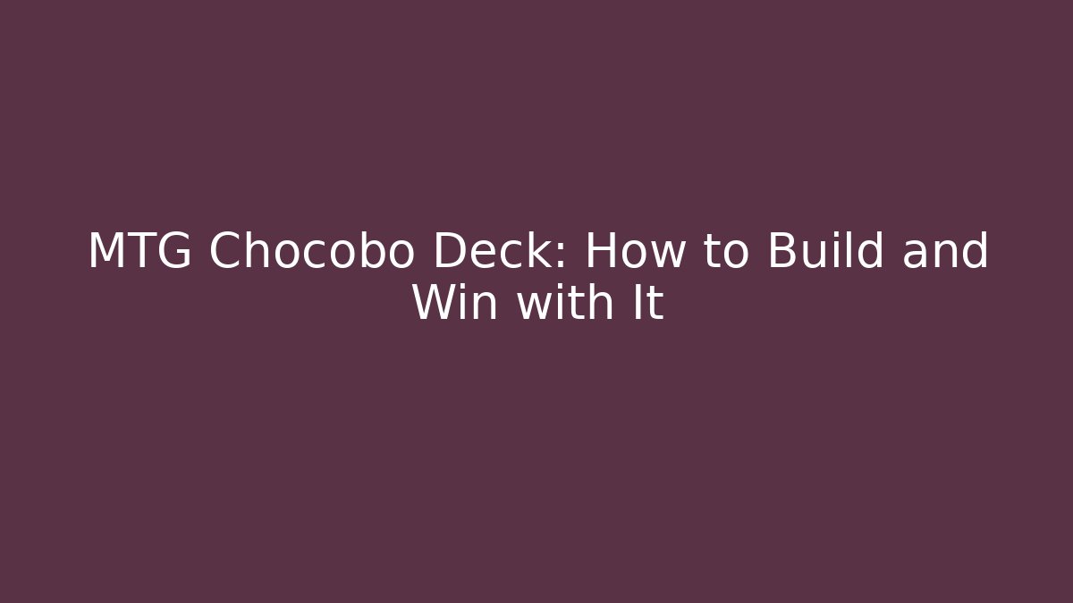 MTG Chocobo Deck: How to Build and Win with It - Buddy Program