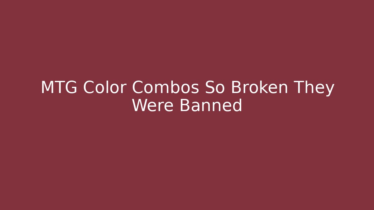 MTG Color Combos So Broken They Were Banned