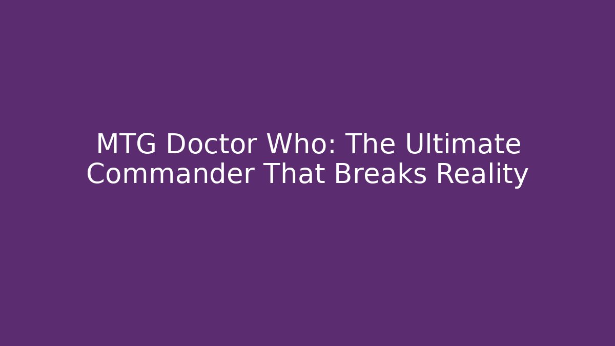 MTG Doctor Who: The Ultimate Commander That Breaks Reality - Buddy Program