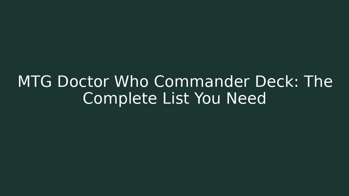 MTG Doctor Who Commander Deck: The Complete List You Need