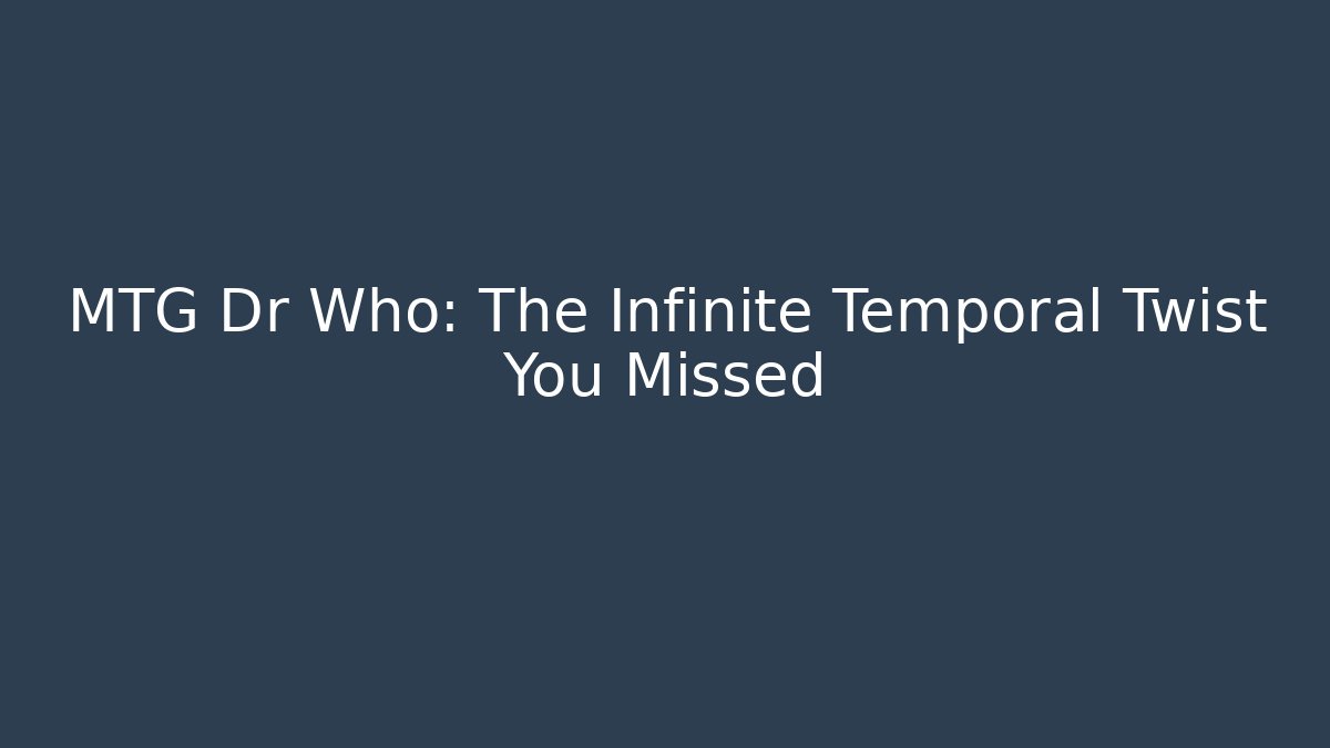 MTG Dr Who: The Infinite Temporal Twist You Missed - Buddy Program
