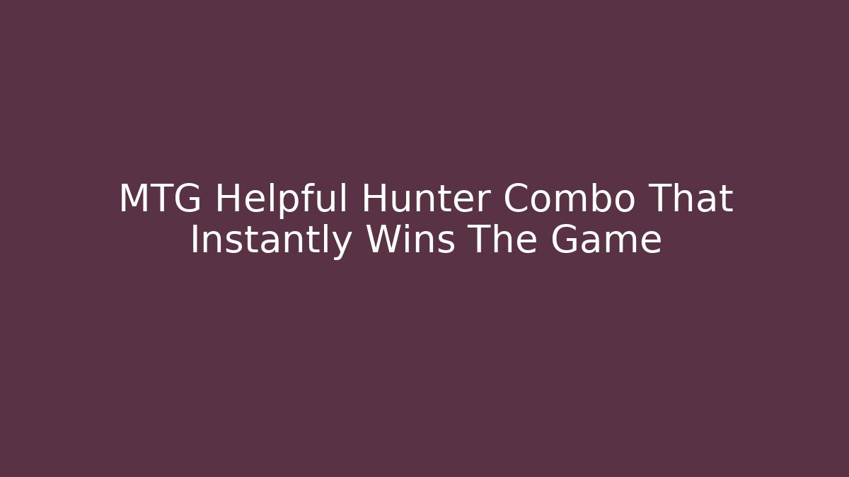 MTG Helpful Hunter Combo That Instantly Wins The Game