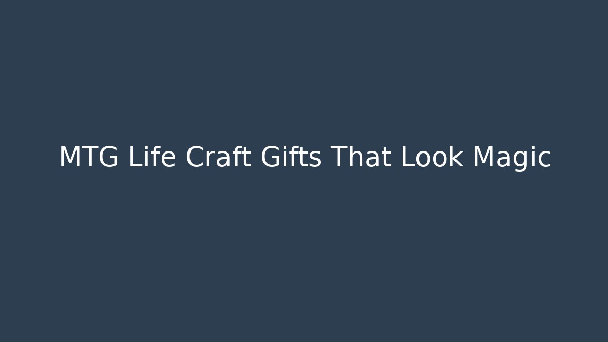 MTG Life Craft Gifts That Look Magic