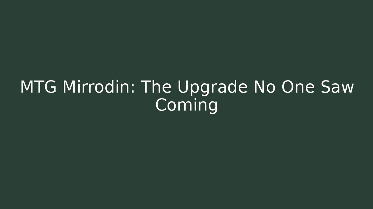 MTG Mirrodin: The Upgrade No One Saw Coming