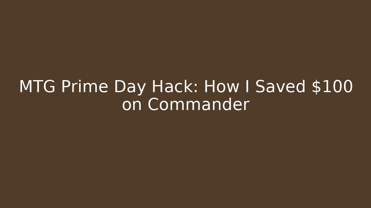 MTG Prime Day Hack: How I Saved $100 on Commander - Buddy Program