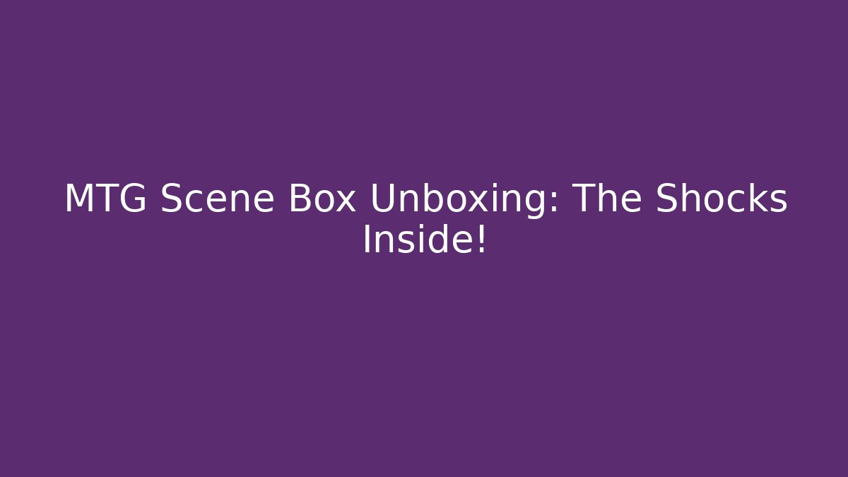 MTG Scene Box Unboxing: The Shocks Inside! - Buddy Program