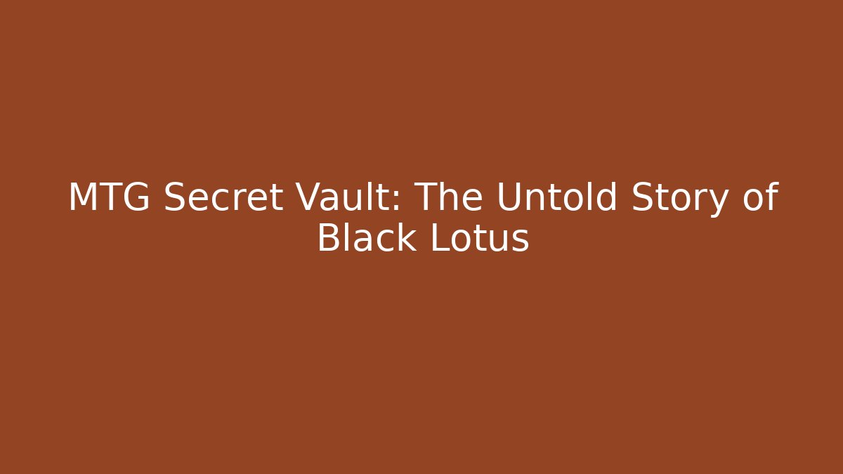 MTG Secret Vault: The Untold Story of Black Lotus