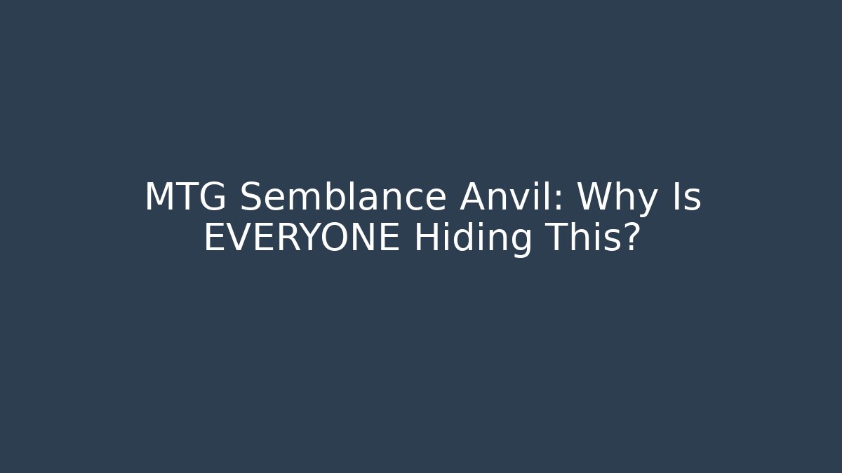 MTG Semblance Anvil: Why Is EVERYONE Hiding This?