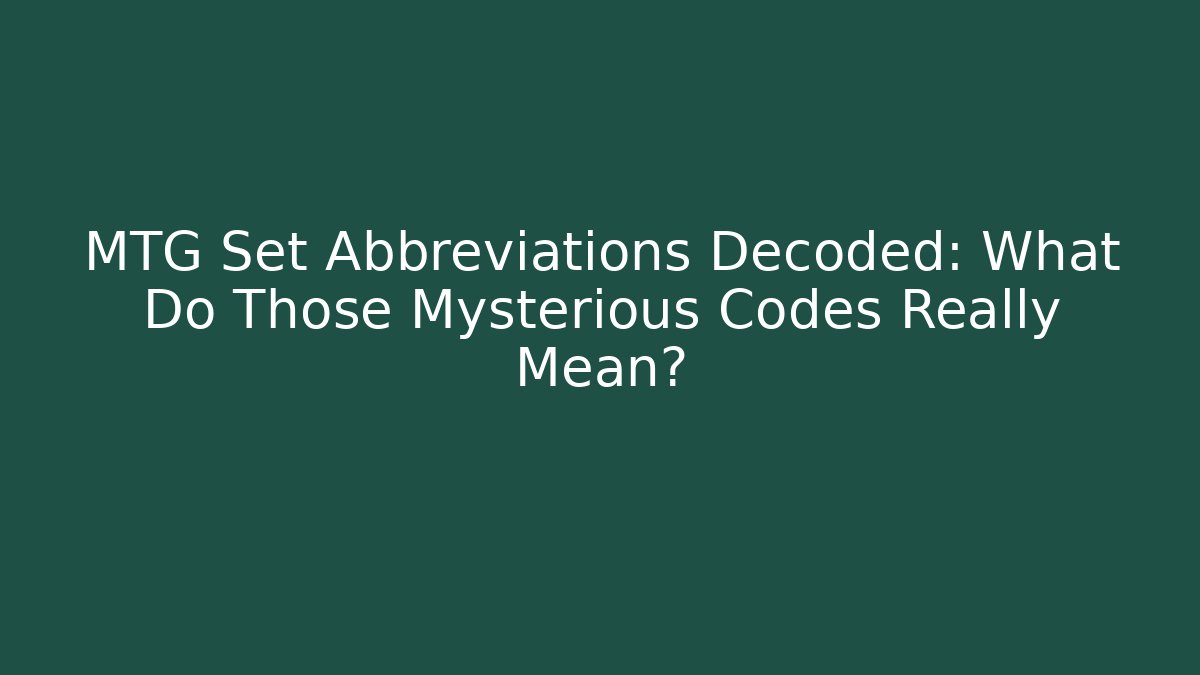 MTG Set Abbreviations Decoded: What Do Those Mysterious Codes Really Mean? - Buddy Program