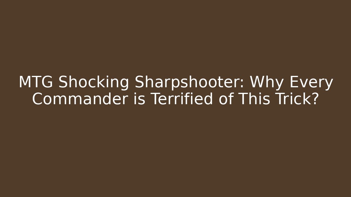 MTG Shocking Sharpshooter: Why Every Commander is Terrified of This Trick? - Buddy Program