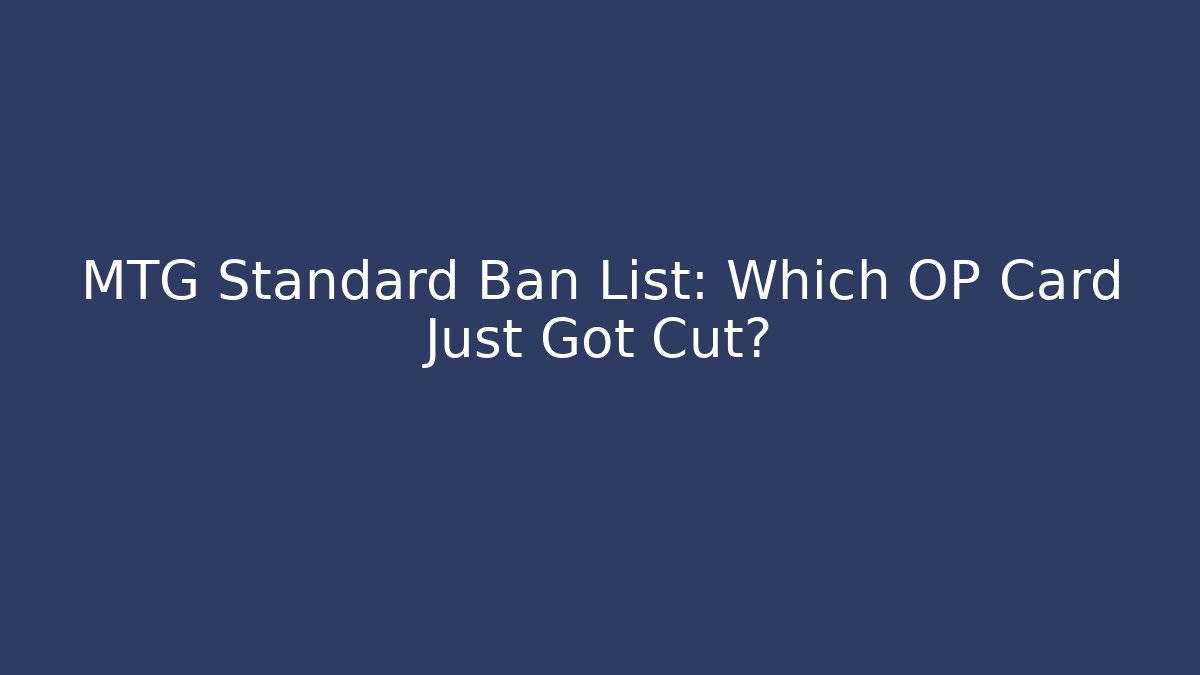 MTG Standard Ban List: Which OP Card Just Got Cut? - Buddy Program