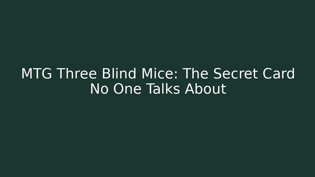 MTG Three Blind Mice: The Secret Card No One Talks About