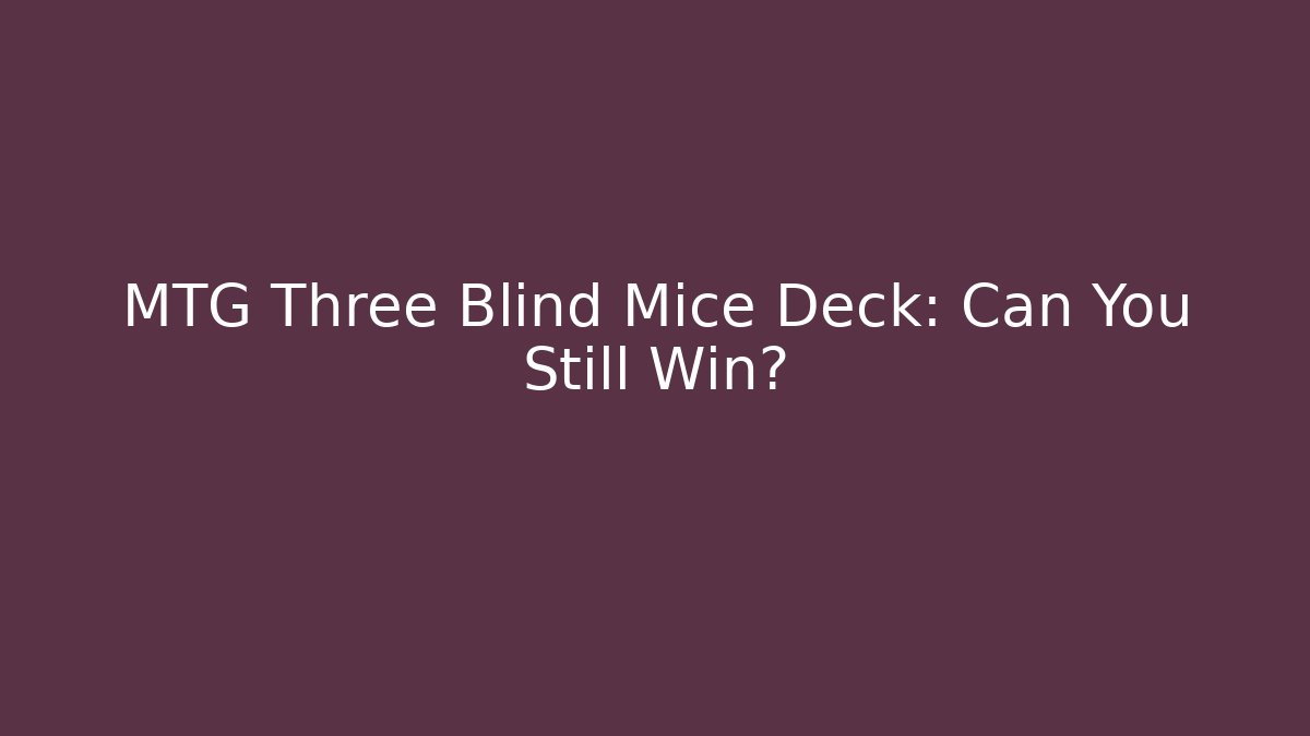 MTG Three Blind Mice Deck: Can You Still Win? - Buddy Program