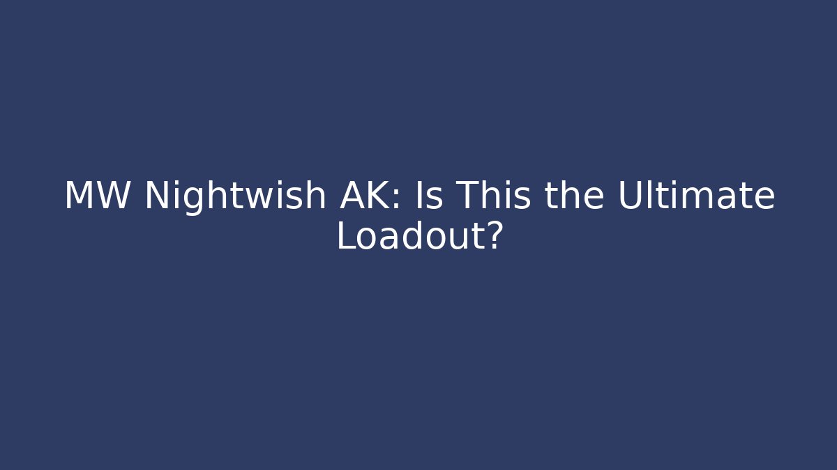 MW Nightwish AK: Is This the Ultimate Loadout?