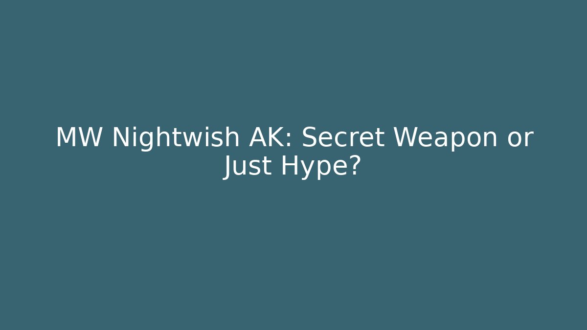 MW Nightwish AK: Secret Weapon or Just Hype?