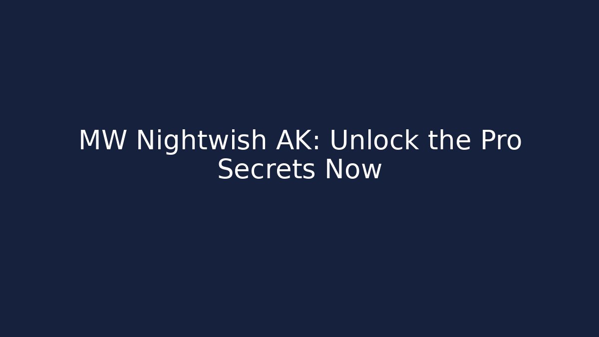 MW Nightwish AK: Unlock the Pro Secrets Now