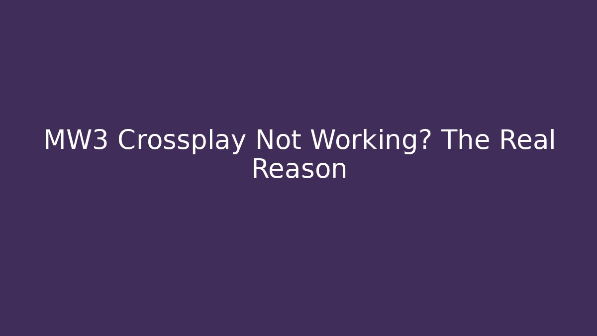 MW3 Crossplay Not Working? The Real Reason