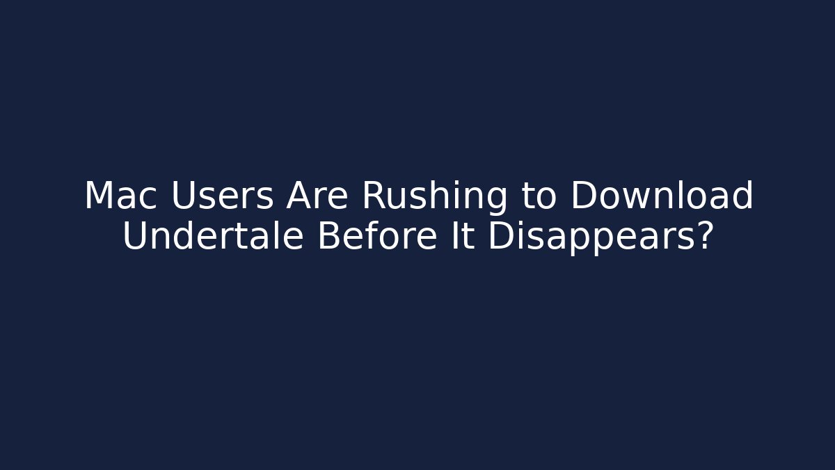 Mac Users Are Rushing to Download Undertale Before It Disappears? - Buddy Program