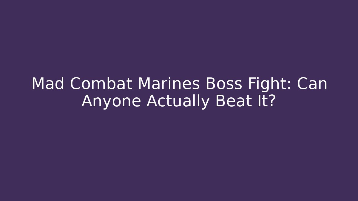 Mad Combat Marines Boss Fight: Can Anyone Actually Beat It?