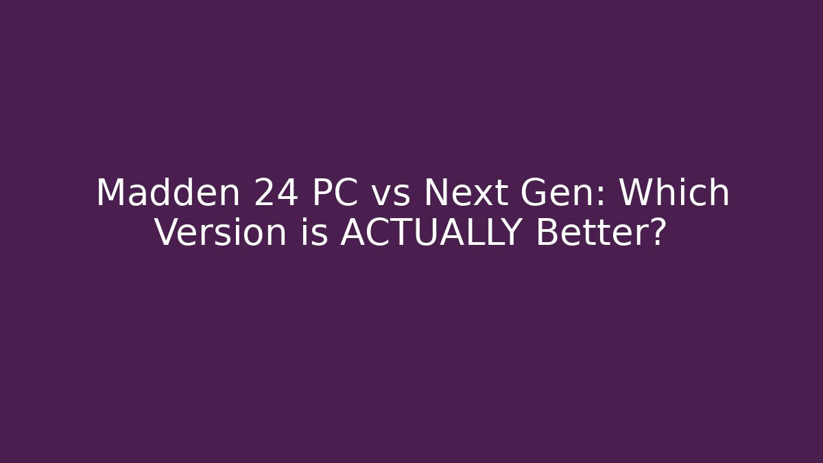 Madden 24 PC vs Next Gen: Which Version is ACTUALLY Better? - Buddy Program