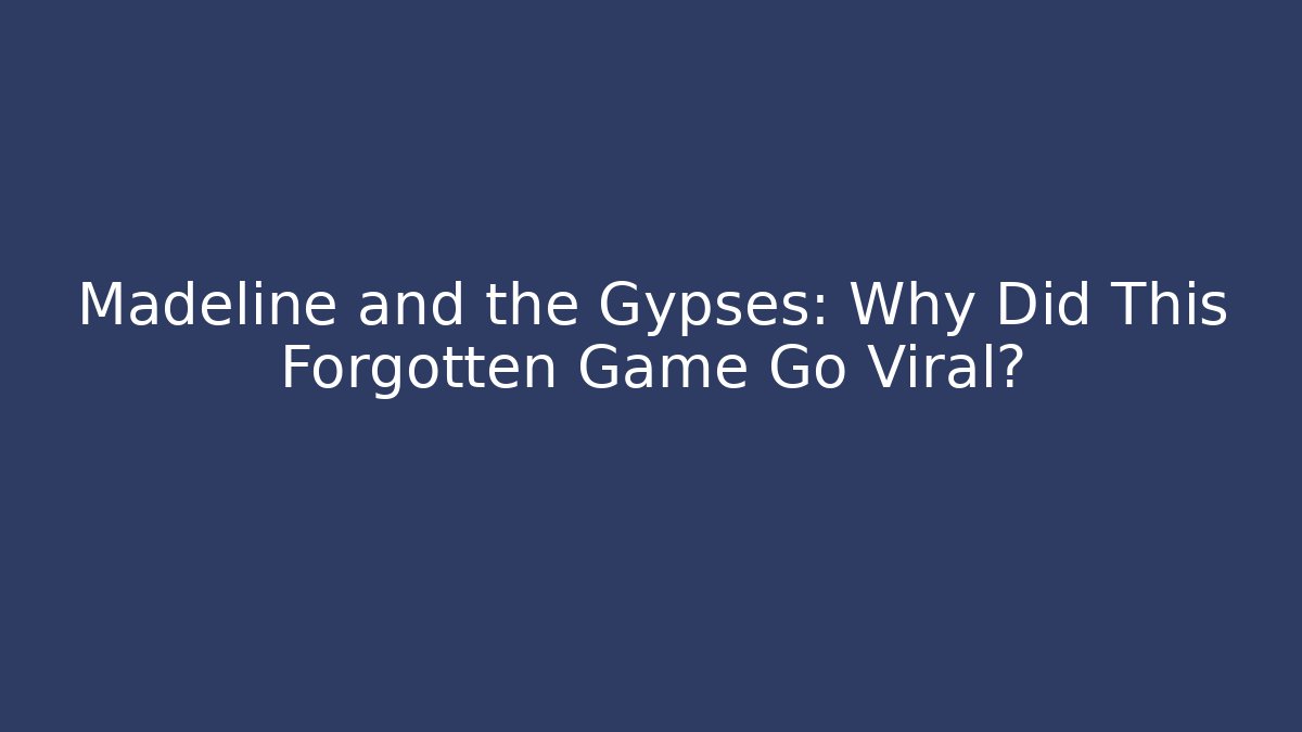 Madeline and the Gypses: Why Did This Forgotten Game Go Viral? - Buddy Program