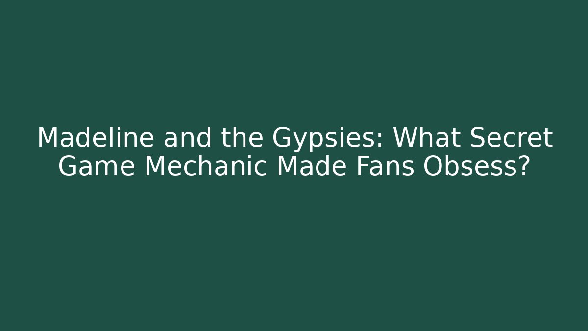 Madeline and the Gypsies: What Secret Game Mechanic Made Fans Obsess?