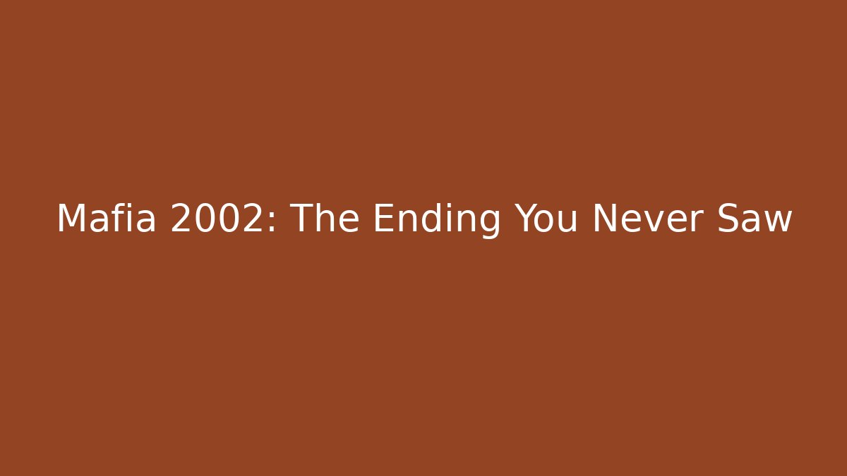 Mafia 2002: The Ending You Never Saw