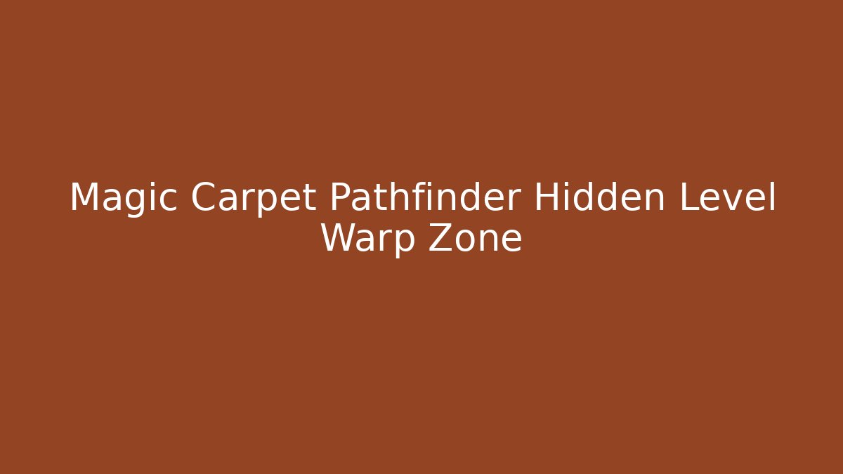 Magic Carpet Pathfinder Hidden Level Warp Zone - Buddy Program