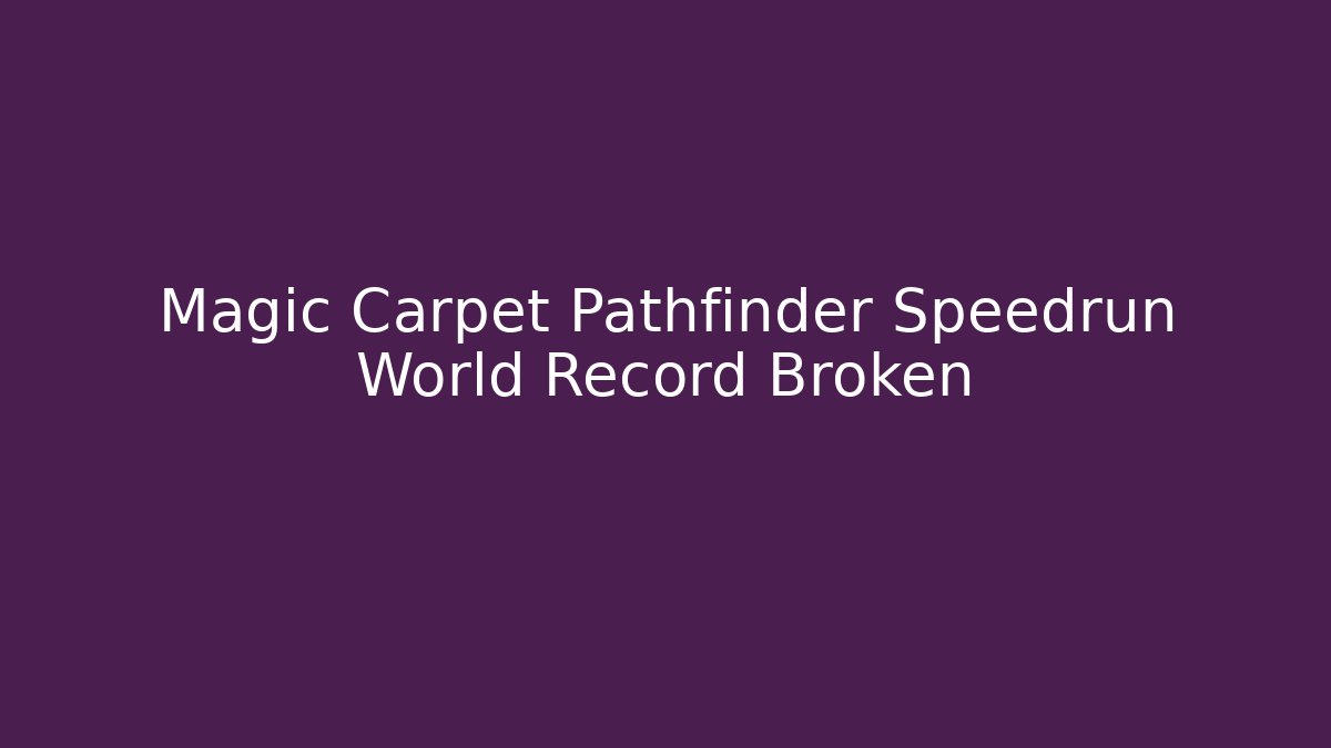 Magic Carpet Pathfinder Speedrun World Record Broken