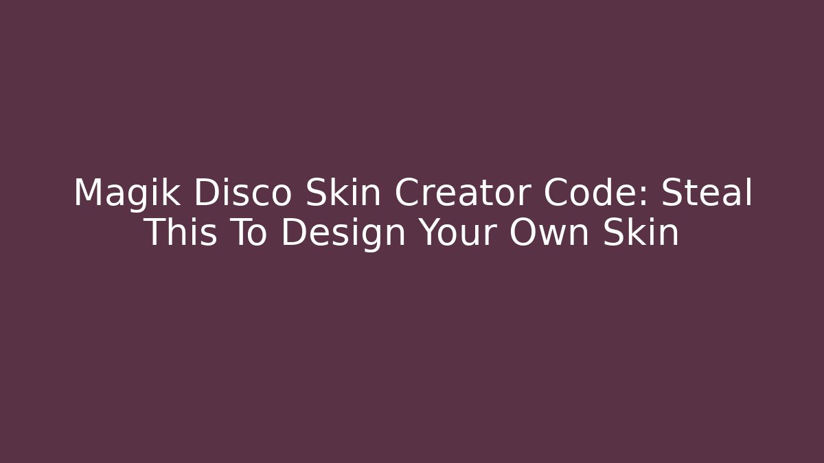 Magik Disco Skin Creator Code: Steal This To Design Your Own Skin