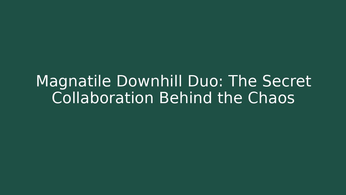 Magnatile Downhill Duo: The Secret Collaboration Behind the Chaos