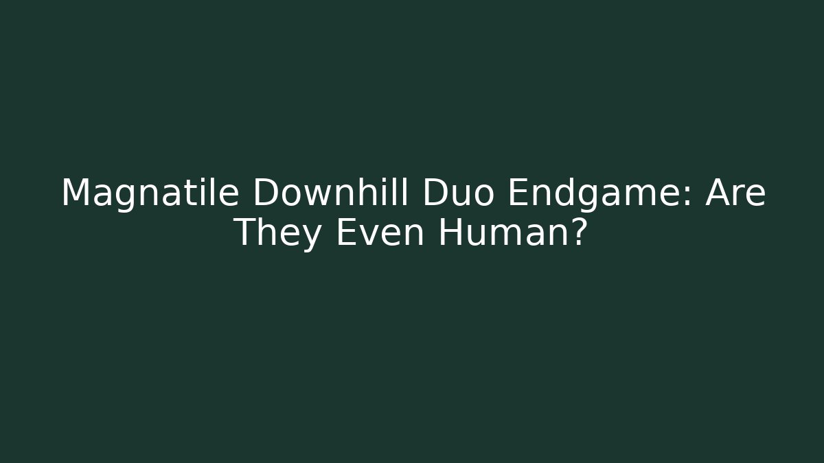 Magnatile Downhill Duo Endgame: Are They Even Human? - Buddy Program