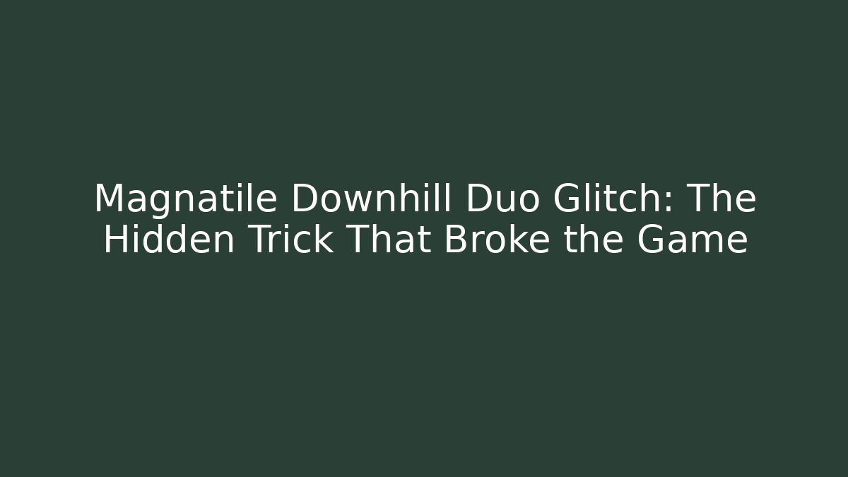 Magnatile Downhill Duo Glitch: The Hidden Trick That Broke the Game