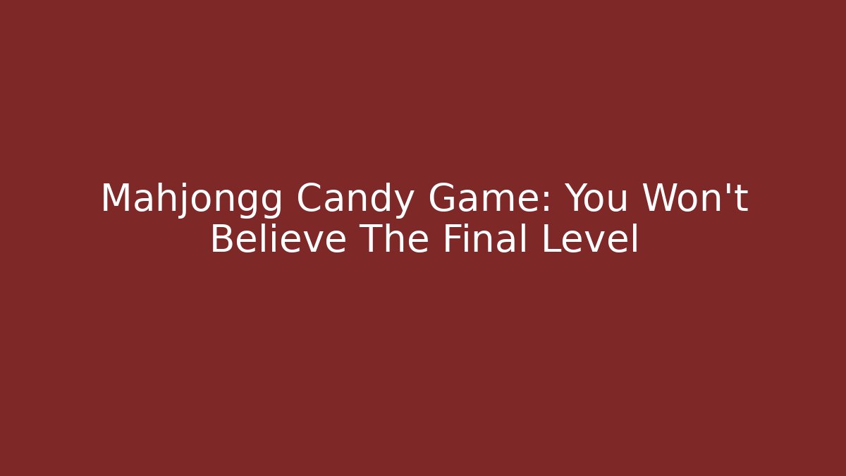 Mahjongg Candy Game: You Won't Believe The Final Level - Buddy Program